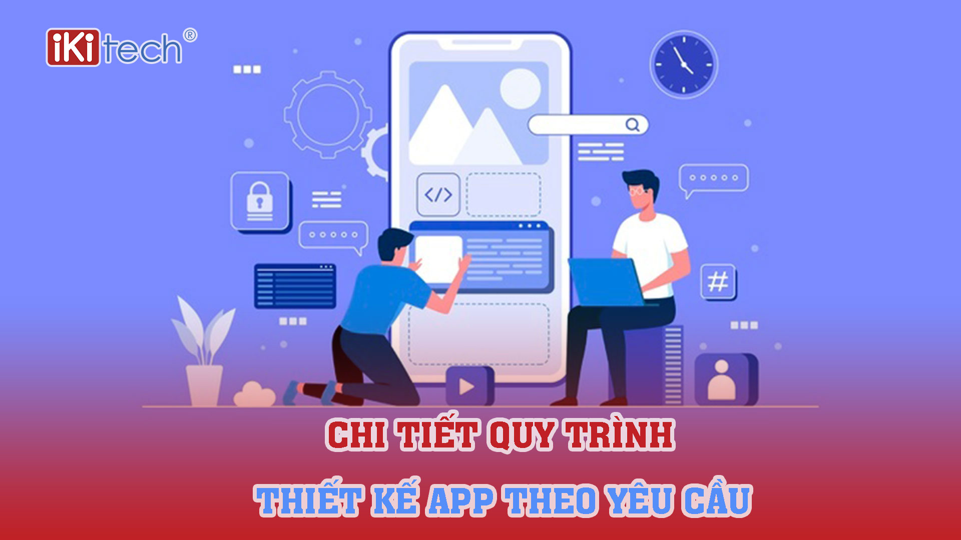 Chi tiết quy trình thiết kế app theo yêu cầu