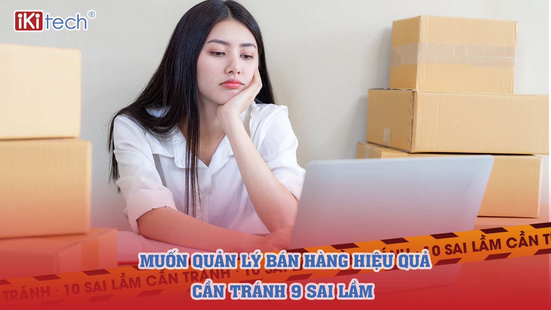 Muốn quản lý bán hàng hiệu quả cần tránh 10 sai lầm