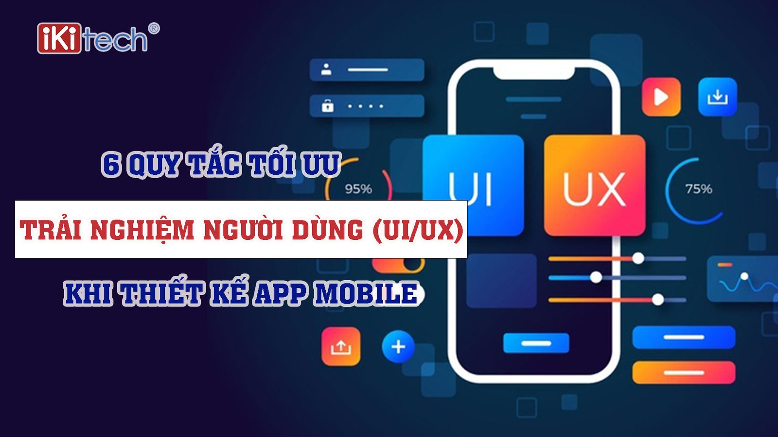 6 Quy tắc tối ưu trải nghiệm người dùng (UI/UX) khi thiết kế app mobile